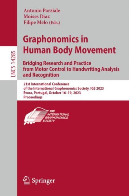 Book cover of: Graphonomics in Human Body Movement. Bridging Research and Practice from Motor Control to Handwriting Analysis and Recognition. By: Antonio Parziale