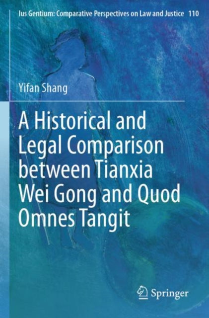 Book cover of: Historical and Legal Comparison between Tianxia Wei Gong and Quod Omnes Tangit. By: Yifan Shang