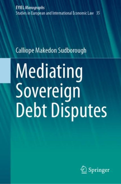 Book cover of: Mediating Sovereign Debt Disputes. By: Calliope Makedon Sudborough