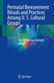Book cover of: Perinatal Bereavement Rituals and Practices Among U. S. Cultural Groups. By: Erin M. Denney-Koelsch