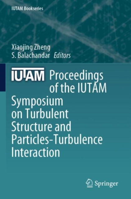 Book cover of: Proceedings of the IUTAM Symposium on Turbulent Structure and Particles-Turbulence Interaction. By: Xiaojing Zheng