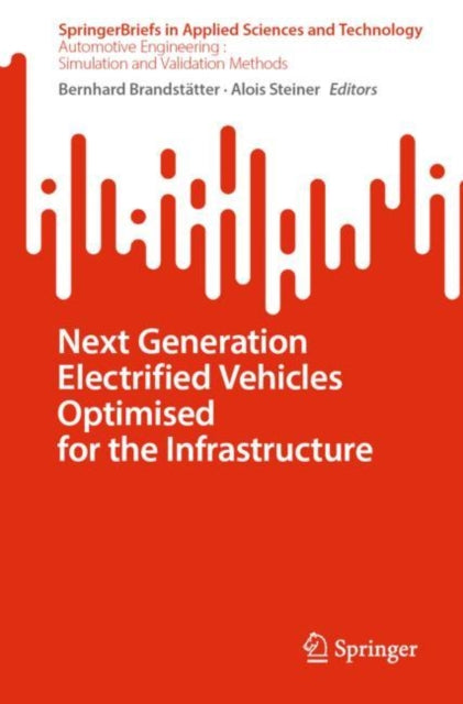 Book cover of: Next Generation Electrified Vehicles Optimised for the Infrastructure. By: Bernhard Brandstätter