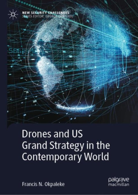 Book cover of: Drones and US Grand Strategy in the Contemporary World. By: Francis N. Okpaleke