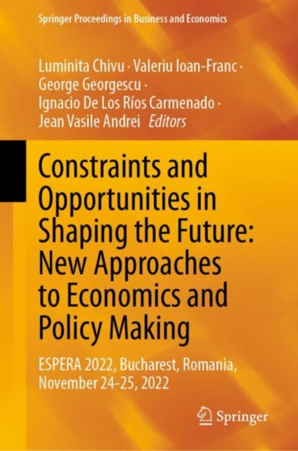 Book cover of: Constraints and Opportunities in Shaping the Future: New Approaches to Economics and Policy Making. By: Luminita Chivu