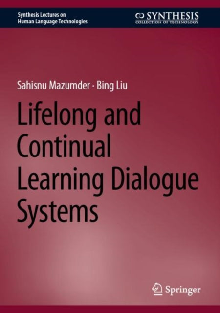 Book cover of: Lifelong and Continual Learning Dialogue Systems. By: Sahisnu Mazumder