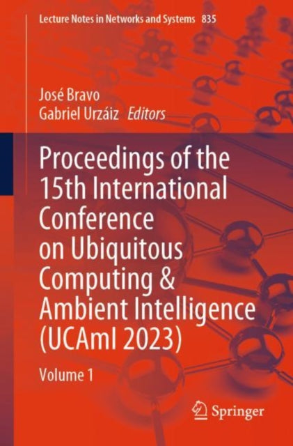 Book cover of: Proceedings of the 15th International Conference on Ubiquitous Computing & Ambient Intelligence (UCAmI 2023). By: Jose Bravo