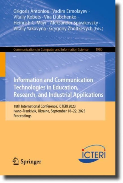 Book cover of: Information and Communication Technologies in Education, Research, and Industrial Applications. By: Grigoris Antoniou