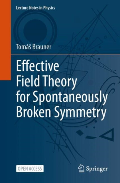 Book cover of: Effective Field Theory for Spontaneously Broken Symmetry. By: Tomás Brauner