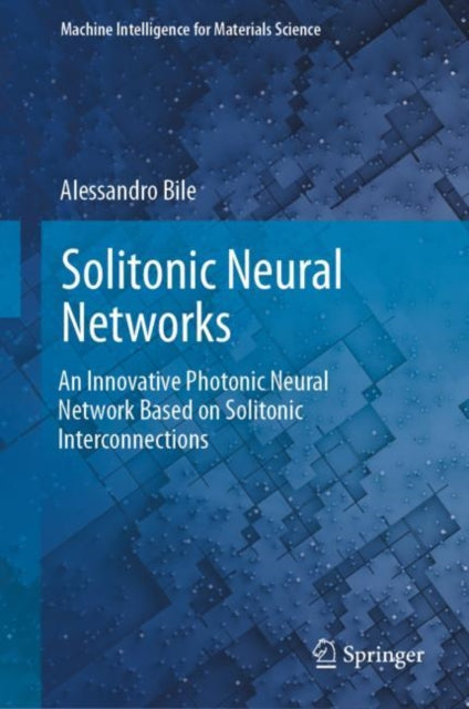 Book cover of: Solitonic Neural Networks. By: Alessandro Bile
