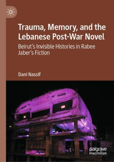 Book cover of: Trauma, Memory, and the Lebanese Post-War Novel. By: Dani Nassif