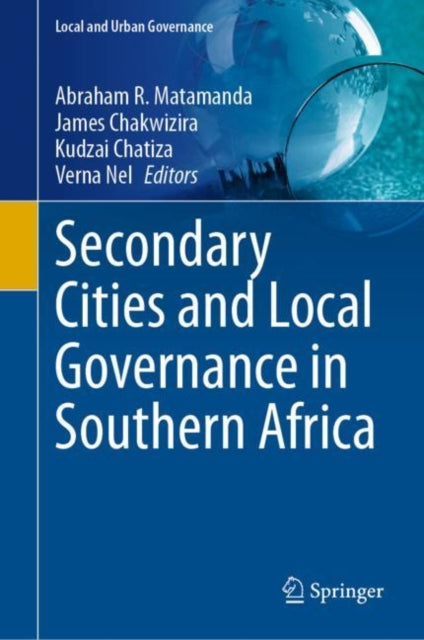 Book cover of: Secondary Cities and Local Governance in Southern Africa. By: Abraham R. Matamanda