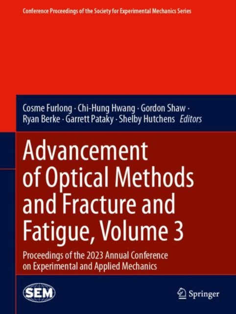 Book cover of: Advancement of Optical Methods and Fracture and Fatigue, Volume 3. By: Cosme Furlong