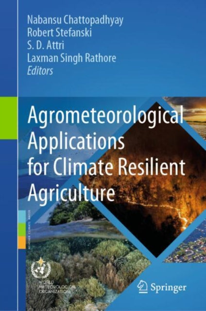 Book cover of: Agrometeorological Applications for Climate Resilient Agriculture. By: Nabansu Chattopadhyay