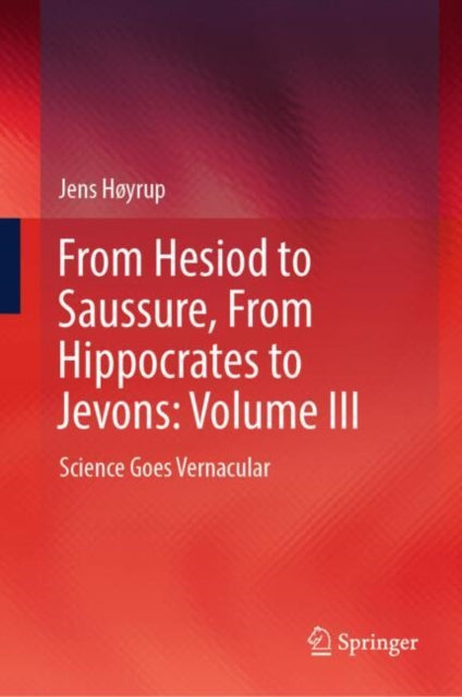 Book cover of: From Hesiod to Saussure, From Hippocrates to Jevons: Volume III. By: Jens Høyrup