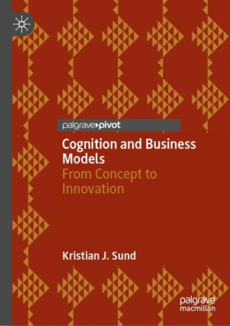 Book cover of: Cognition and Business Models. By: Kristian J. Sund