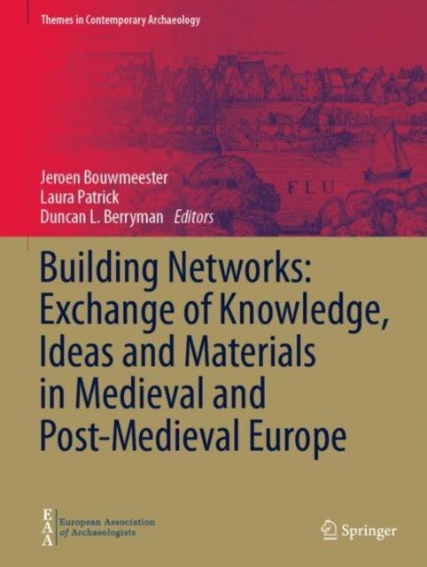 Book cover of: Building Networks: Exchange of Knowledge, Ideas and Materials in Medieval and Post-Medieval Europe. By: Jeroen Bouwmeester