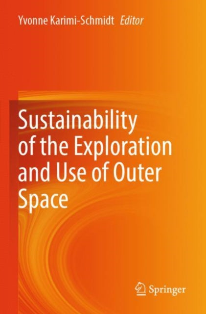 Book cover of: Sustainability of the Exploration and Use of Outer Space. By: Yvonne Karimi-Schmidt