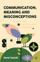 Book cover of: Communication, Meaning and Misconceptions. By: Karol Janicki