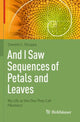 Book cover of: And I Saw Sequences of Petals and Leaves
