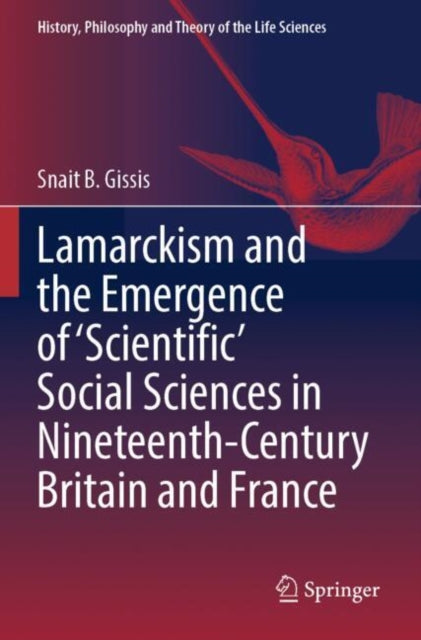Book cover of: Lamarckism and the Emergence of 'Scientific' Social Sciences in Nineteenth-Century Britain and France