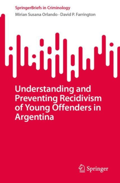 Book cover of: Understanding and Preventing Recidivism of Young Offenders in Argentina. By: Mirian Susana Orlando