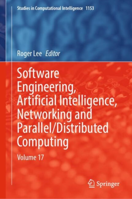 Book cover of: Software Engineering, Artificial Intelligence, Networking and Parallel/Distributed Computing. By: Roger Lee