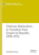 Book cover of: Ottoman Nationalism in Transition from Empire to Republic, 1908–1931