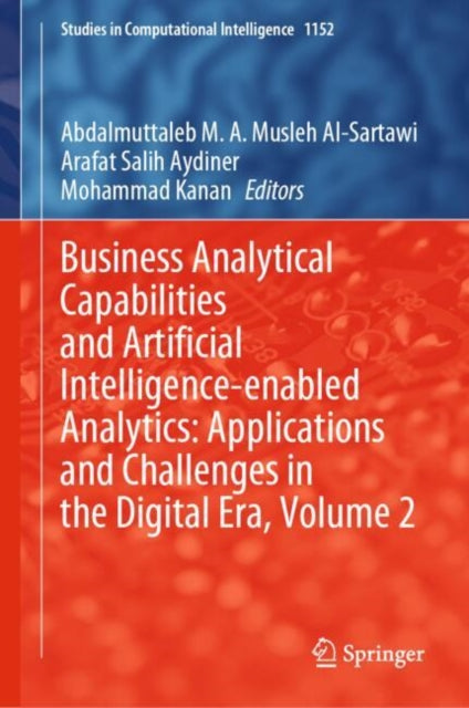 Book cover of: Business Analytical Capabilities and Artificial Intelligence-enabled Analytics: Applications and Challenges in the Digital Era, Volume 2