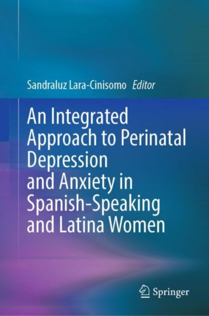 Book cover of: Integrated Approach to Perinatal Depression and Anxiety in Spanish-Speaking and Latina Women. By: Sandraluz Lara-Cinisomo