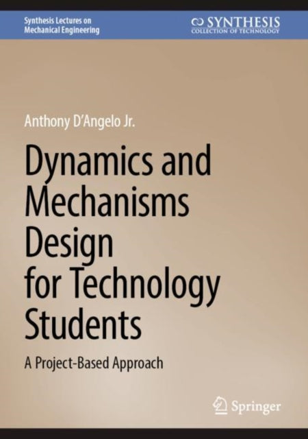 Book cover of: Dynamics and Mechanisms Design for Technology Students. By: Anthony D´Angelo Jr.