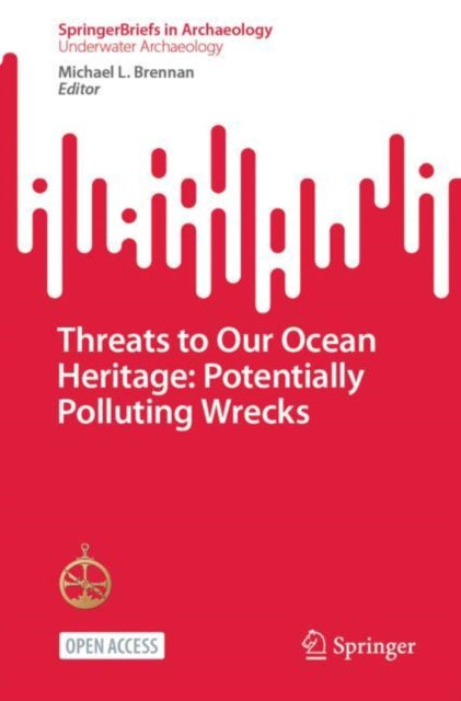 Book cover of: Threats to Our Ocean Heritage: Potentially Polluting Wrecks. By: Michael L. Brennan