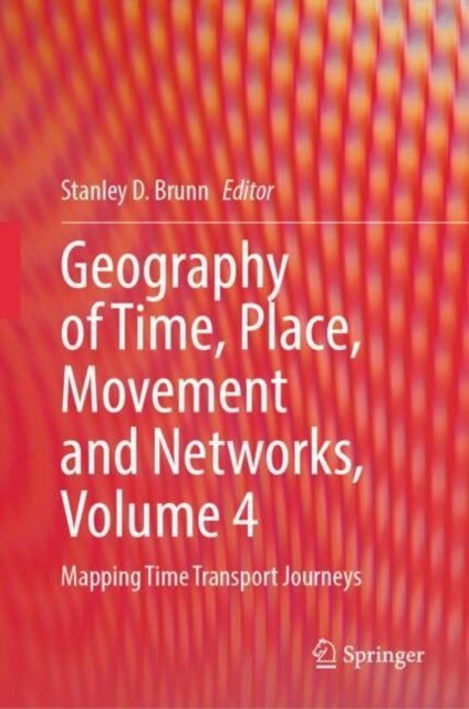Book cover of: Geography of Time, Place, Movement and Networks, Volume 4. By: Stanley D. Brunn
