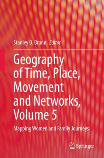 Book cover of: Geography of Time, Place, Movement and Networks, Volume 5. By: Stanley D. Brunn