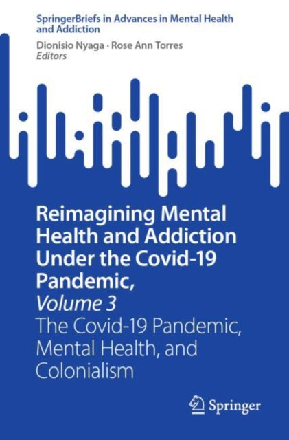 Book cover of: Reimagining Mental Health and Addiction Under the Covid-19 Pandemic, Volume 3. By: Dionisio Nyaga