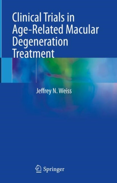 Book cover of: Clinical Trials in Age-Related Macular Degeneration Treatment. By: Jeffrey N. Weiss