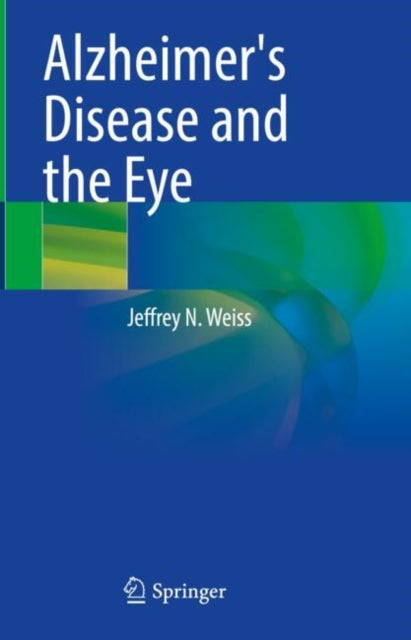 Book cover of: Alzheimer's Disease and the Eye. By: Jeffrey N. Weiss