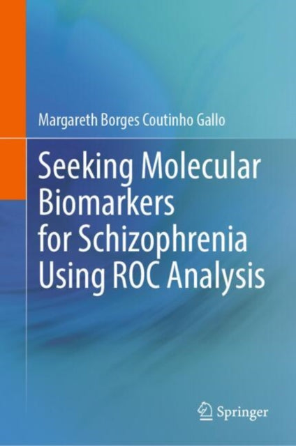 Book cover of: Seeking Molecular Biomarkers for Schizophrenia Using ROC Analysis. By: Margareth Borges Coutinho Gallo