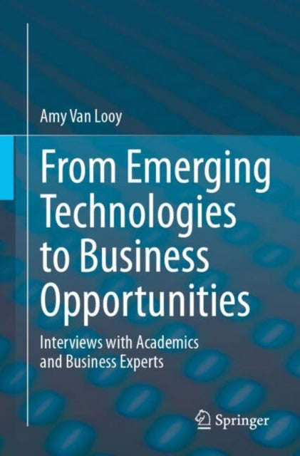 Book cover of: From Emerging Technologies to Business Opportunities. By: Amy Van Looy