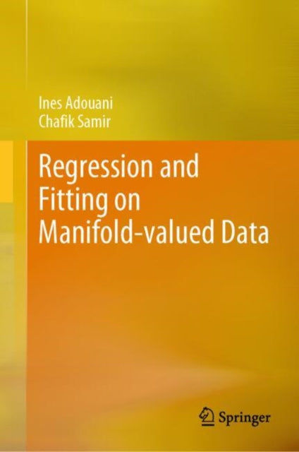 Book cover of: Regression and Fitting on Manifold-valued Data. By: Ines Adouani