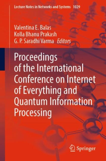 Book cover of: Proceedings of the International Conference on Internet of Everything and Quantum Information Processing. By: Valentina E. Balas
