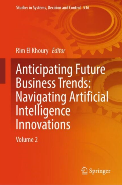 Book cover of: Anticipating Future Business Trends: Navigating Artificial Intelligence Innovations. By: Rim El Khoury
