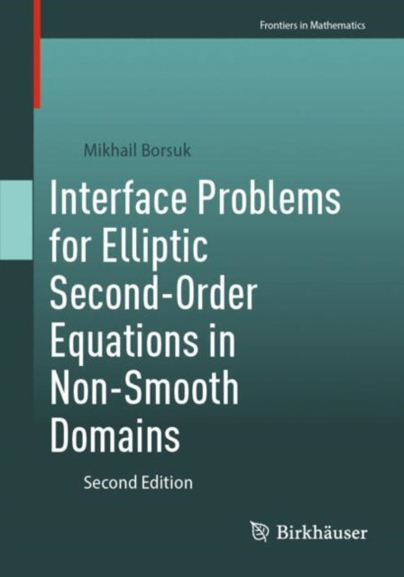 Book cover of: Interface Problems for Elliptic Second-Order Equations in Non-Smooth Domains. By: Mikhail Borsuk