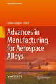 Book cover of: Advances in Manufacturing for Aerospace Alloys. By: Selim Gürgen