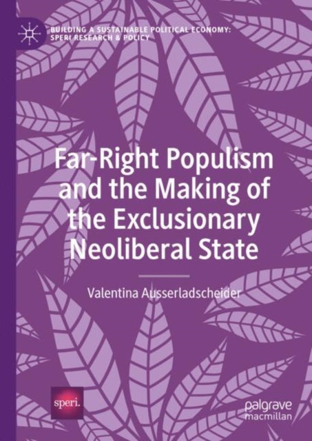 Book cover of: Far-Right Populism and the Making of the Exclusionary Neoliberal State. By: Valentina Ausserladscheider