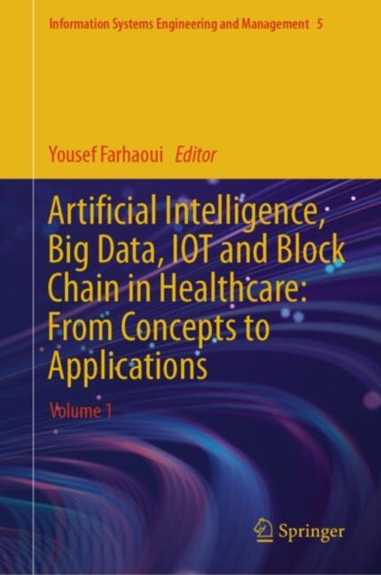 Book cover of: Artificial Intelligence, Big Data, IOT and Block Chain in Healthcare: From Concepts to Applications. By: Yousef Farhaoui