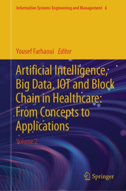 Book cover of: Artificial Intelligence, Big Data, IOT and Block Chain in Healthcare: From Concepts to Applications. By: Yousef Farhaoui