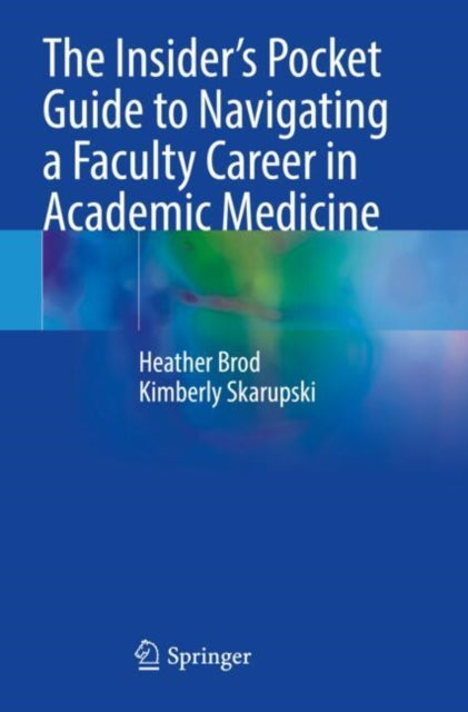 Book cover of: Insider’s Pocket Guide to Navigating a Faculty Career in Academic Medicine. By: Heather Brod