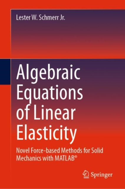 Book cover of: Algebraic Equations of Linear Elasticity. By: Lester W. Schmerr Jr.