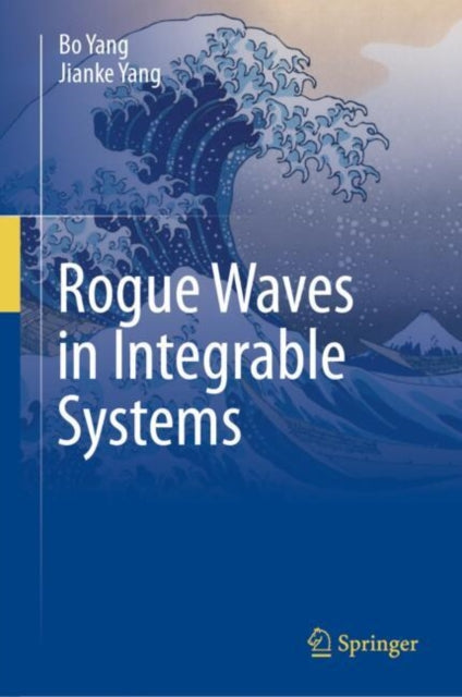 Book cover of: Rogue Waves in Integrable Systems. By: Jianke Yang