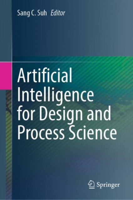 Book cover of: Artificial Intelligence for Design and Process Science. By: Sang C. Suh